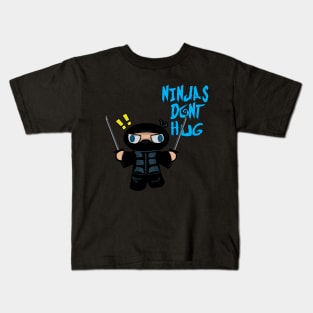Ninjas Don't Hug!! Kids T-Shirt